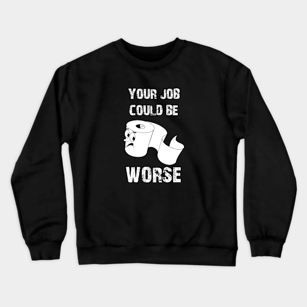 your job could be worse Crewneck Sweatshirt by bisho2412